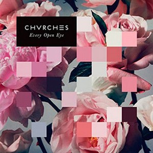 Chvrches - Every Open Eye 2015